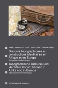 Topographische Diskurse und identitäre Konstruktionen in Afrika und in Europa. Discours topographiques et constructions : Approches interdisciplinaires. Interdisziplinäre Annäherungen. (z. Tl. in französ. Sprache) （2012. 234 S. 235 mm）