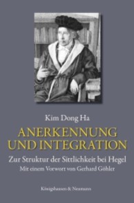 Anerkennung und Integration : Zur Struktur der Sittlichkeit bei Hegel. Mit einem Vorwort von Gerhard Göhler (Acta politica Bd.8) （2009. 222 S.）