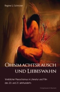 Ohnmachtsrausch und Liebeswahn : Weiblicher Masochismus in Literatur und Film des 20. und 21. Jahrhunderts (Epistemata Literaturwissenschaft 726) （2011. 256 S. 235 mm）