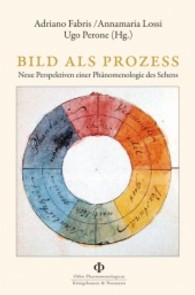 Bild als Prozess : Neue Perspektiven einer Phänomenologie des Sehens (Orbis Phaenomenologicus Perspektiven, N. F. 26) （2011. 248 S.）