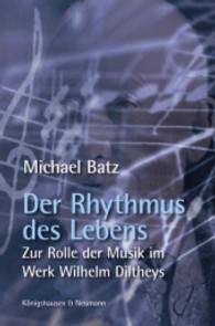 Der Rhythmus des Lebens : Zur Rolle der Musik im Werk Wilhelm Diltheys (Epistemata - Würzburger wissenschaftliche Schriften. Reihe Philosophie 497) （2011. 232 S. 235 mm）