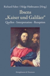 Ibsens 'Kaiser und Galiläer' : Quellen, Interpretation, Rezeption (z. Tl. in engl. Sprache) （2011. 312 S.）