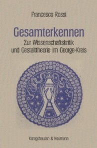 Gesamterkennen : Zur Wissenschaftskritik und Gestalttheorie im George-Kreis (Epistemata Literaturwissenschaft 730) （2011. 360 S. 235 mm）