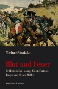 Blut und Feuer : Heldentum bei Lessing, Kleist, Fontane, Jünger und Heiner Müller （2011. 200 S. 235 mm）