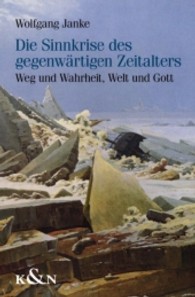 Die Sinnkrise des gegenwärtigen Zeitalters : Weg und Wahrheit, Welt und Gott （2011. 260 S. 235 mm）