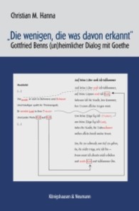"Die wenigen, die was davon erkannt" : Gottfried Benns (un)heimlicher Dialog mit Goethe (Epistemata Literaturwissenschaft 737) （2011. 308 S. 235 mm）