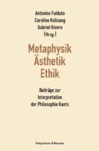 Metaphysik - Ästhetik - Ethik : Beiträge zur Interpretation der Philosophie Kants （2012. 220 S. 235 mm）