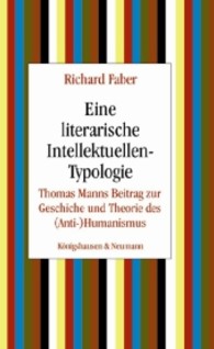 Eine literarische Intellektuellen-Typologie : Thomas Manns Beitrag zur Geschichte und Theorie des (Anti-)Humanismus （2011. 152 S. 225 mm）