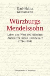 Würzburgs Mendelssohn : Leben und Werk des jüdischen Aufklärers Simon Höchheimer (1744-1828) （2011. 500 S. 235 mm）