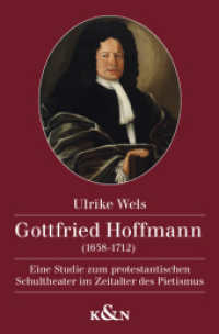 Gottfried Hoffmann (1658-1712) : Eine Studie zum protestantischen Schultheater im Zeitalter des Pietismus (Epistemata Literaturwissenschaft 744) （2012. 398 S. 235 mm）
