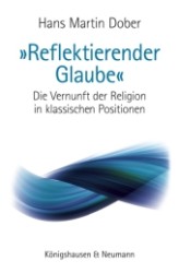 "Reflektierender Glaube" : Die Vernunft der Religion in klassischen Positionen （2011. 248 S. 235 mm）