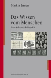 Das Wissen vom Menschen : Franz Kafka und die Biopolitik. Diss. (Studien zur Kulturpoetik Bd.16) （2012. 436 S. 235 mm）