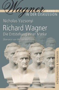 リヒャルト・ワグナー：ブランドの創設<br>Richard Wagner : Die Entstehung einer Marke (Wagner in der Diskussion Bd.7) （2012. 240 S. 235 mm）