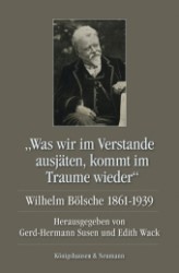 "Was wir im Verstande ausjäten, kommt im Traume wieder" : Wilhelm Bölsche 1861-1939 （2011. 428 S. 235 mm）