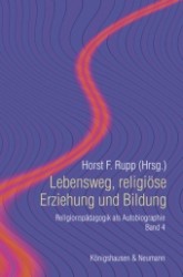 Lebensweg, religiöse Erziehung und Bildung (Religionspädagogik als Autobiographie Bd.4) （2011. 408 S. 235 mm）