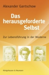 Das herausgeforderte Selbst : Zur Lebensführung in der Moderne. Dissertationsschrift (Epistemata - Würzburger wissenschaftliche Schriften. Reihe Philosophie 513) （2012. 288 S. 235 mm）