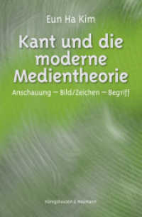 カントと現代のメディア論<br>Kant und die moderne Medientheorie : Anschauung - Bild/Zeichen - Begriff (Epistemata - Würzburger wissenschaftliche Schriften. Reihe Philosophie 515) （2012. 150 S. 235 mm）