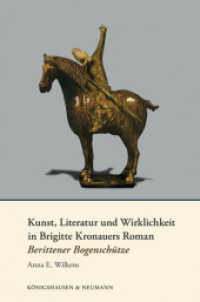 Kunst, Literatur und Wirklichkeit in Brigitte Kronauers Roman 'Berittener Bogenschütze' (Epistemata Literaturwissenschaft 756) （2012. 300 S. 235 mm）