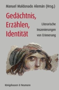 Gedächtnis, Erzählen, Identität : Literarische Inszenierungen von Erinnerung （2012. 272 S. 235 mm）