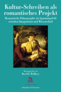 Kultur-Schreiben als romantisches Projekt : Romantische Ethnographie im Spannungsfeld zwischen Imagination und Wissenschaft (Stiftung für Romantikforschung Bd.55) （2012. 304 S. 235 mm）