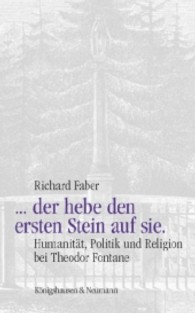 ... der hebe den ersten Stein auf sie. : Humanität, Politik und Religion bei Theodor Fontane （2012. 164 S. 225 mm）