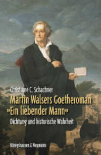 Martin Walsers Goetheroman »Ein liebender Mann« : Dichtung und historische Wahrheit (Epistemata Literaturwissenschaft 766) （2012. 156 S. 235 mm）