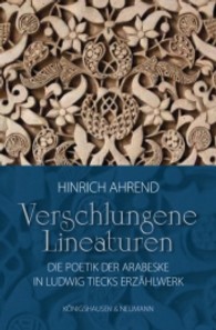 Verschlungene Lineaturen : Die Poetik der Arabeske in Ludwig Tiecks Erzählwerk （2012. 304 S. 235 mm）