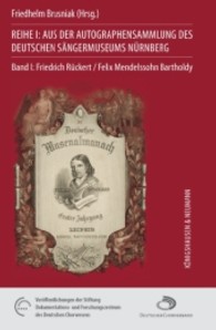 Reihe I: Aus der Autographensammlung des Deutschen Sängermuseums Nürnberg. Bd.1 Friedrich Rückert. Felix Mendelssohn Bartholdy （2012. 48 S. m. 16 Abb. 240 mm）