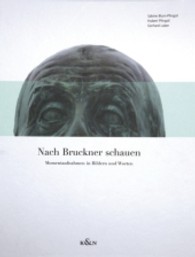 Nach Bruckner schauen : Momentaufnahmen in Bildern und Worten （2013. 144 S. 60 Farbfotos. 315 mm）