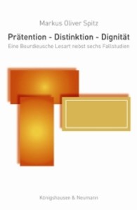 Pätention - Distinktion - Dignität : Eine Bourdieusche Leseart nebst sechs Fallstudien (Epistemata Literaturwissenschaft 769) （2012. 244 S. 235 mm）