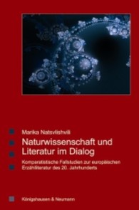 Naturwissenschaft und Literatur im Dialog : Komparatistische Fallstudien zur europäischen Erzählliteratur des 20. Jahrhunderts (Saarbrücker Beiträge zur Vergleichenden Literatur- und Kulturwissenschaft Bd.61) （2012. 246 S. 235 mm）