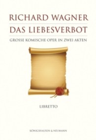 Das Liebesverbot : Große komische Oper in zwei Akten. Libretto （2013. 96 S. 175 mm）