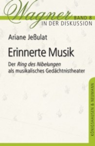 Erinnerte Musik : Der 'Ring des Nibelungen' als musikalisches Gedächtnistheater (Wagner in der Diskussion Bd.8) （2013. 400 S. 235 mm）