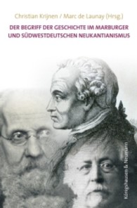 Der Begriff der Geschichte im Marburger und südwestdeutschen Neukantianismus (Studien und Materialien zum Neukantianismus .31) （2013. 216 S. 235 mm）