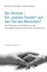 Der Hirntod - Ein "zweites Fenster" auf den Tod des Menschen? : Zum Neuansatz in der Debatte um das neurologische Kriterium durch den US-Bioethikrat （2013. 182 S. 235 mm）