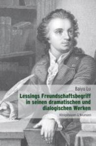Lessings Freundschaftsbegriff in seinen dramatischen und dialogischen Werken (Epistemata Literaturwissenschaft 791) （2013. 240 S. 235 mm）