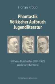 Phantastik Völkischer Aufbruch Jugendliteratur : Wilhelm Matthießen (1891-1965): Werke und Kontexte （2013. 400 S. 28 Abb. 235 mm）