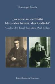 "so oder so, es bleibt blau oder braun, das Gedicht" : Aspekte der Trakl-Rezeption Paul Celans （2014. 132 S. 235 mm）