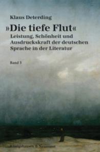 "Die tiefe Flut" : Leistung, Schönheit und Ausdruckskraft der deutschen Sprache in der Literatur （2013. 306 S. 235 mm）
