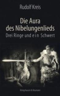 Die Aura des Niebelungenlieds, "Drei Ringe und ein Schwert" （2013. 160 S. 210 mm）