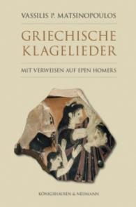 Griechische Klagelieder : Mit Verweisen auf Epen Homers. （2013. 230 S. 240 mm）