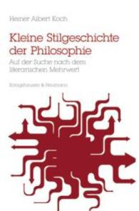 Kleine Stilgeschichte der Philosophie : Auf der Suche nach dem literarischen Mehrwert (Epistemata - Würzburger wissenschaftliche Schriften. Reihe Philosophie 544) （2014. 388 S. 235 mm）