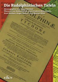 Die Rudolphinischen Tafeln : Übersetzt von Herbert Holler, Karl-Friedrich Mohrenstein, Ernst Reichert, Jürgen Reichert und Michael Wibel （2014. 652 S. 2 Ktn. 297 mm）