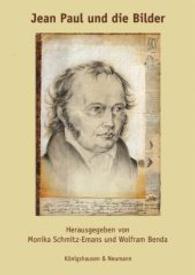 Jean Paul und die Bilder : Bildkünstlerische Auseinandersetzungen mit seinem Werk: 1783-2013 （2013. 312 S. 77 SW-Abb., 47 Farbabb. 240 mm）