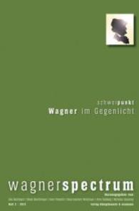 Schwerpunkt: Wagner im Gegenlicht (wagnerspectrum 2/2013) （2013. 304 S. 235 mm）