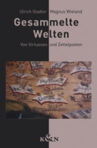 Gesammelte Welten : Von Virtuosen und Zettelpoeten （2014. 308 S. 235 mm）