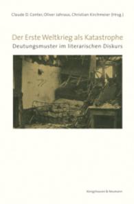 惨禍としての第一次世界大戦：ヨーロッパの文学的言説における解釈モデル<br>Der Erste Weltkrieg als Katastrophe : Deutungsmuster im literarischen Diskurs (Film - Medium - Diskurs .53) （2014. 386 S. 235 mm）