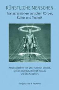 Künstliche Menschen : Transgressionen zwischen Körper, Kultur und Technik (Film - Medium - Diskurs Bd.59) （2014. 296 S. 235 mm）