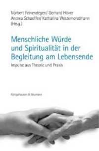 Menschliche Würde und Spiritualität in der Begleitung am Lebensende : Impulse aus Theorie und Praxis （2014. 536 S. 235 mm）