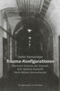 Trauma-Konfigurationen : Bernhard Schlinks ,Der Vorleser' - W.G. Sebalds ,Austerlitz' - Herta Müllers ,Atemschaukel' (Epistemata - Literaturwissenschaft 811) （2014. 224 S. 235 mm）